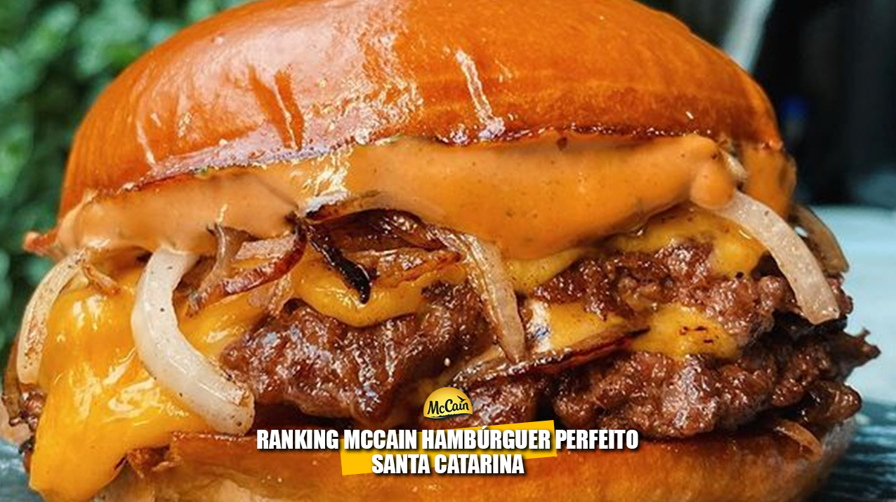Ranking McCain Hambúrguer Perfeito – Os melhores hambúrgueres de Santa Catarina